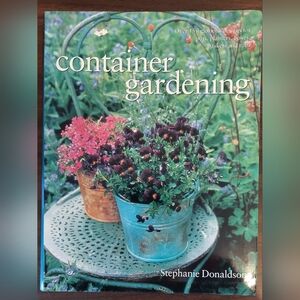 "Container Gardening" Book by Stephanie Donaldson. 256 pages. 150 designs.